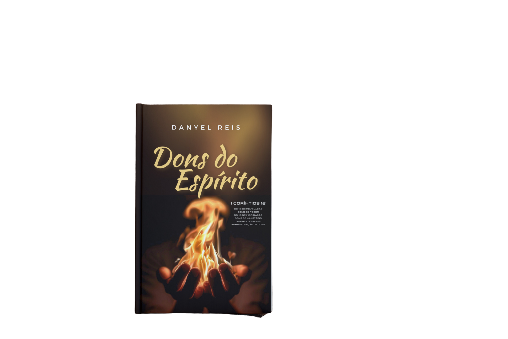 Capa do livro 'Dons do Espírito' de Danyel Reis. A imagem mostra mãos segurando uma chama de fogo, simbolizando os dons espirituais. O título está no centro e o nome do autor na parte superior.