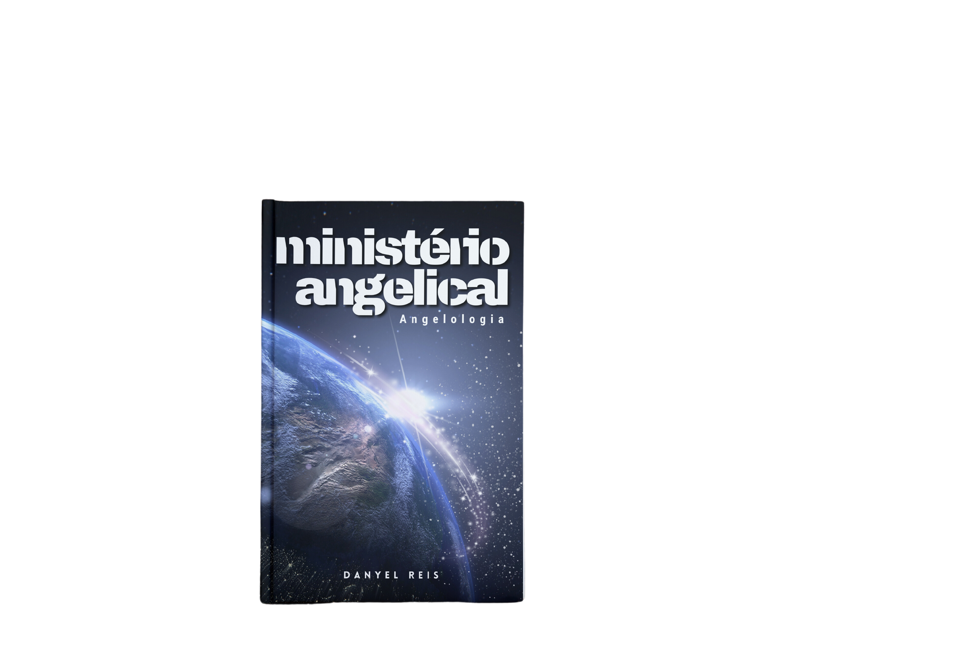 Capa do livro 'Ministério Angelical: Angelologia' de Danyel Reis. A imagem mostra uma visão do espaço com a Terra e um brilho intenso. O título está no topo e o nome do autor na parte inferior.