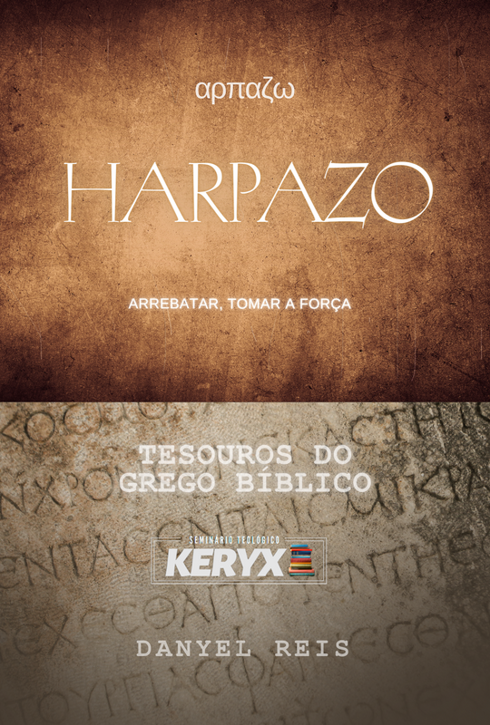 Capa do livro 'Harpazo: Arrebatar, Tomar à Força' de Danyel Reis. A imagem mostra um fundo com texto grego antigo. O título está no centro, seguido pelo subtítulo e o logotipo da Keryx. O nome do autor está na parte inferior.