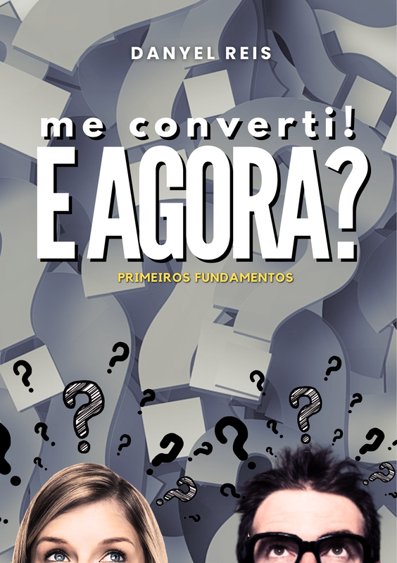 Capa do livro 'Me Convertei! E Agora? Primeiros Fundamentos' de Danyel Reis. A imagem mostra duas pessoas com expressões de dúvida e vários pontos de interrogação ao fundo. O título está no centro e o nome do autor na parte superior.